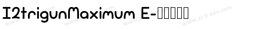 I2trigunMaximum E字体转换